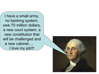 I have a small army, no banking system, owe 70 million dollars, a new court system, a new constitution that will be challenged and a new cabinet….  I love my job!!! 