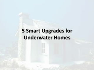 5 Smart Upgrades for
Underwater Homes
 