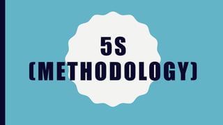 5S
(METHODOLOGY)
 
