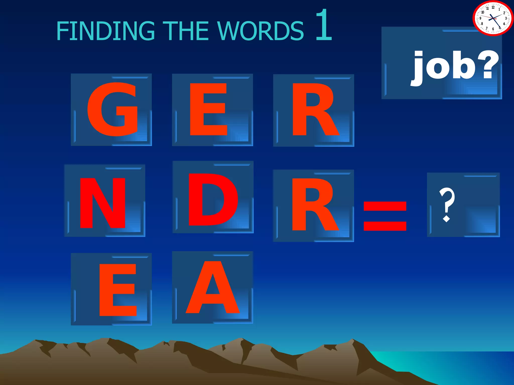 FINDING THE WORDS  1 N ? = G E R D R A job? E 