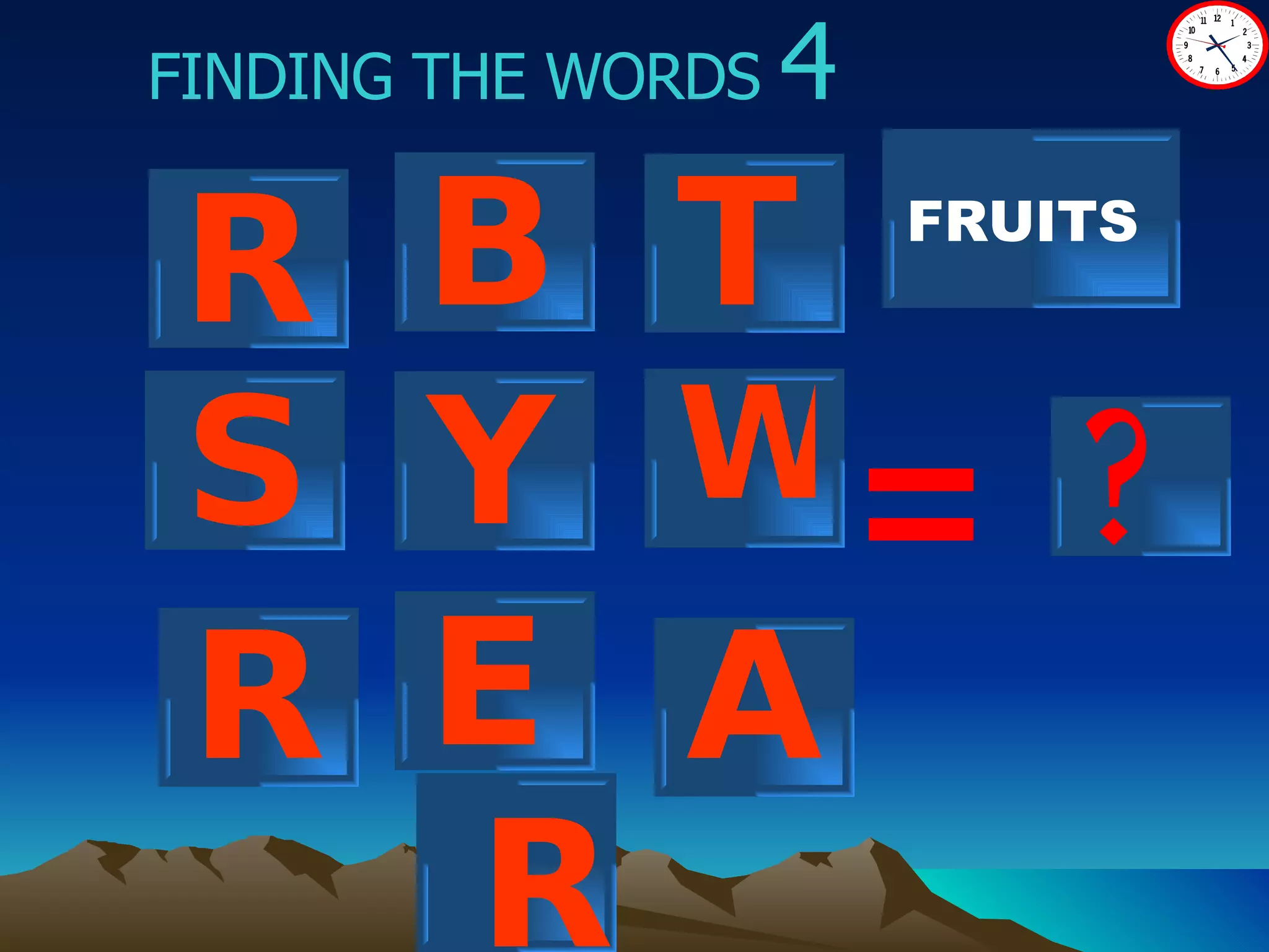 ? FINDING THE WORDS  4 = R B T Y W S E FRUITS A R R 