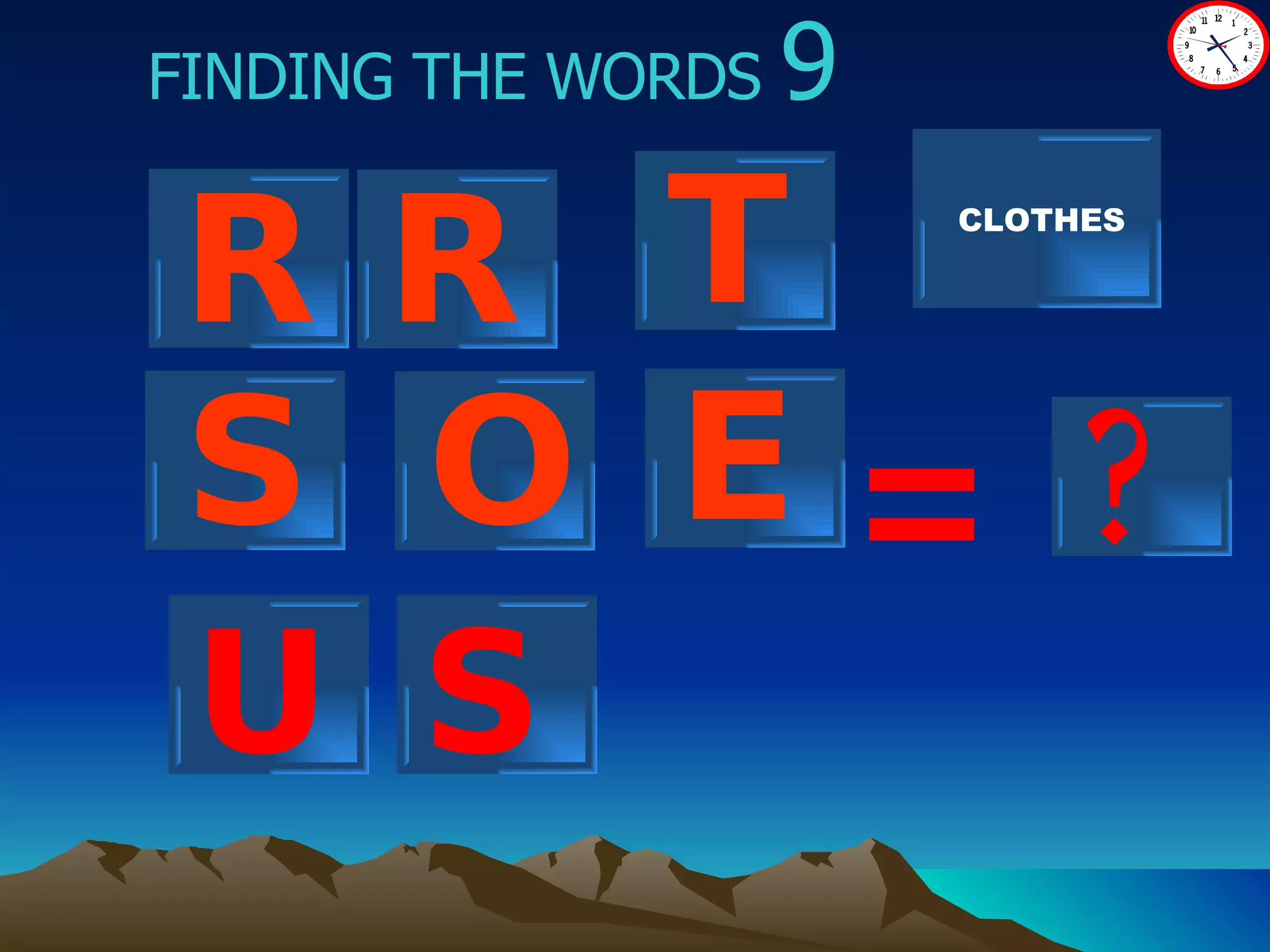 ? FINDING THE WORDS  9 = U R R T O E S CLOTHES S 
