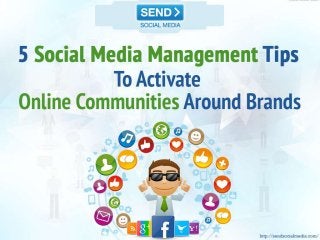 5 Social Media Management Tips To Activate Online Communities Around Brands