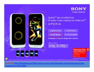 Details @ http://techwhack.co/52gb-memory-sony-india-deceptive-advertising-xperia-tipo-
smartphone-india-5084/
 