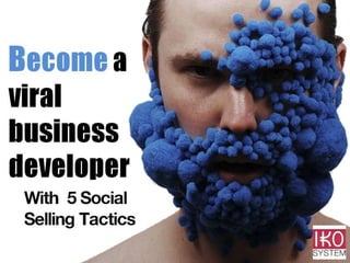 Become a viral business developer with 5 social selling tactics