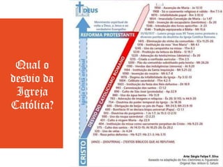 Lutero XTetzel
 Tetzel: “cada vez que cai a moeda na
bolsa do frade, uma alma sai do
purgatório.”
 Lutero: “O justo viverá por fé”
(Romanos 1.17).
Qual o
desvio da
Igreja
Católica?
 