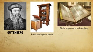 Prensa de tipos móveis
Bíblia impressa por Gutenberg
 