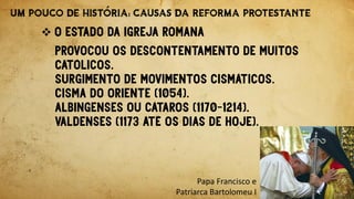 
Papa Francisco e
Patriarca Bartolomeu I
 