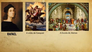 A visão de Ezequiel A Escola de Atenas
 