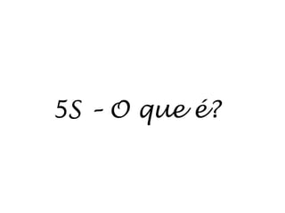 5S – O que é?
 