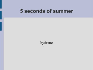 5 seconds of summer
by:irene
 