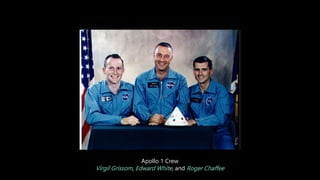 Apollo 1 Crew
Virgil Grissom, Edward White, and Roger Chaffee
 