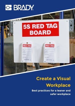 Create a Visual
Workplace
Best practices for a leaner and
safer workplace
 