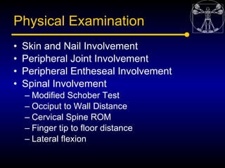 Physical Examination
•   Skin and Nail Involvement
•   Peripheral Joint Involvement
•   Peripheral Entheseal Involvement
•...