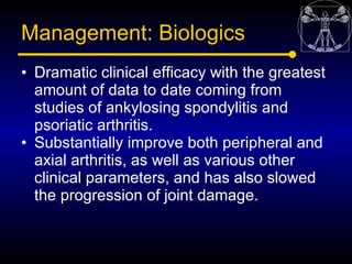 Management: Biologics
• Dramatic clinical efficacy with the greatest
  amount of data to date coming from
  studies of ank...