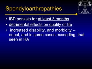 Spondyloarthropathies
• IBP persists for at least 3 months.
• detrimental effects on quality of life
• increased disabilit...