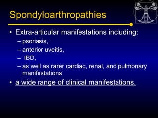 Spondyloarthropathies
• Extra-articular manifestations including:
  – psoriasis,
  – anterior uveitis,
  – IBD,
  – as wel...