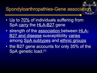 Spondyloarthropathies-Gene association

• Up to 70% of individuals suffering from
  SpA carry the HLA-B27 gene
• strength ...
