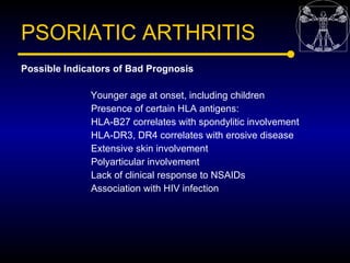 PSORIATIC ARTHRITIS
Possible Indicators of Bad Prognosis

              Younger age at onset, including children
         ...