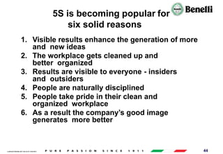 AARI/QSF/MR/004, REV 00, DATE 23/04/2019 44
5S is becoming popular for
six solid reasons
1. Visible results enhance the generation of more
and new ideas
2. The workplace gets cleaned up and
better organized
3. Results are visible to everyone - insiders
and outsiders
4. People are naturally disciplined
5. People take pride in their clean and
organized workplace
6. As a result the company’s good image
generates more better
 
