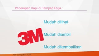 Penerapan Rapi di Tempat Kerja :
HCSI Learning | Basic 5S/5R
 