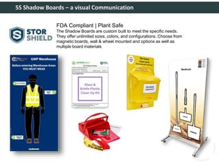 5S Shadow Boards – a visual Communication
FDA Compliant | Plant Safe
The Shadow Boards are custom built to meet the specific needs.
They offer unlimited sizes, colors, and configurations. Choose from
magnetic boards, wall & wheel mounted and options as well as
multiple board materials
 