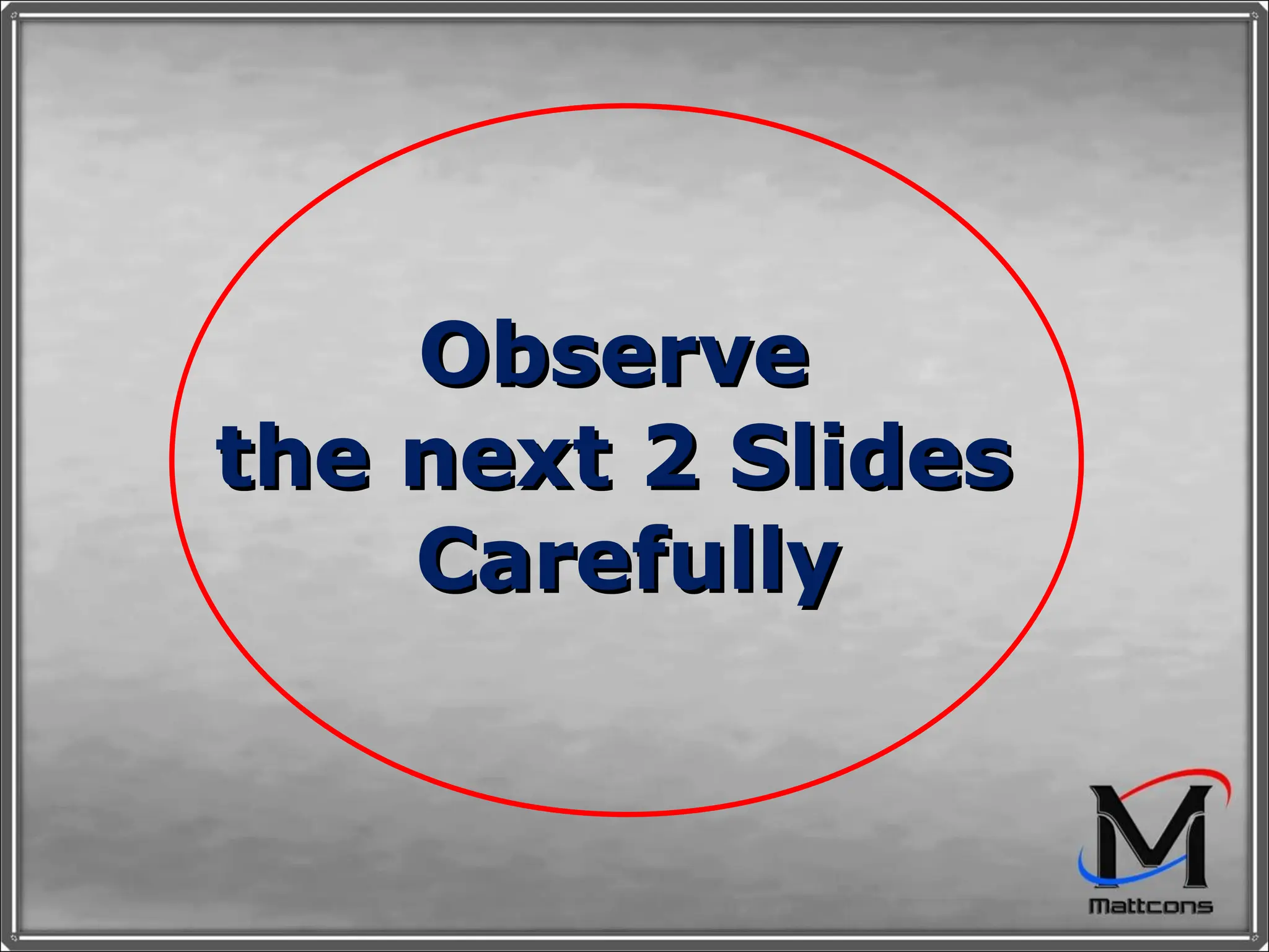 Observe  the next 2 Slides  Carefully 