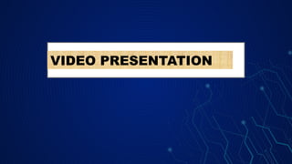 VIDEO PRESENTATION
 