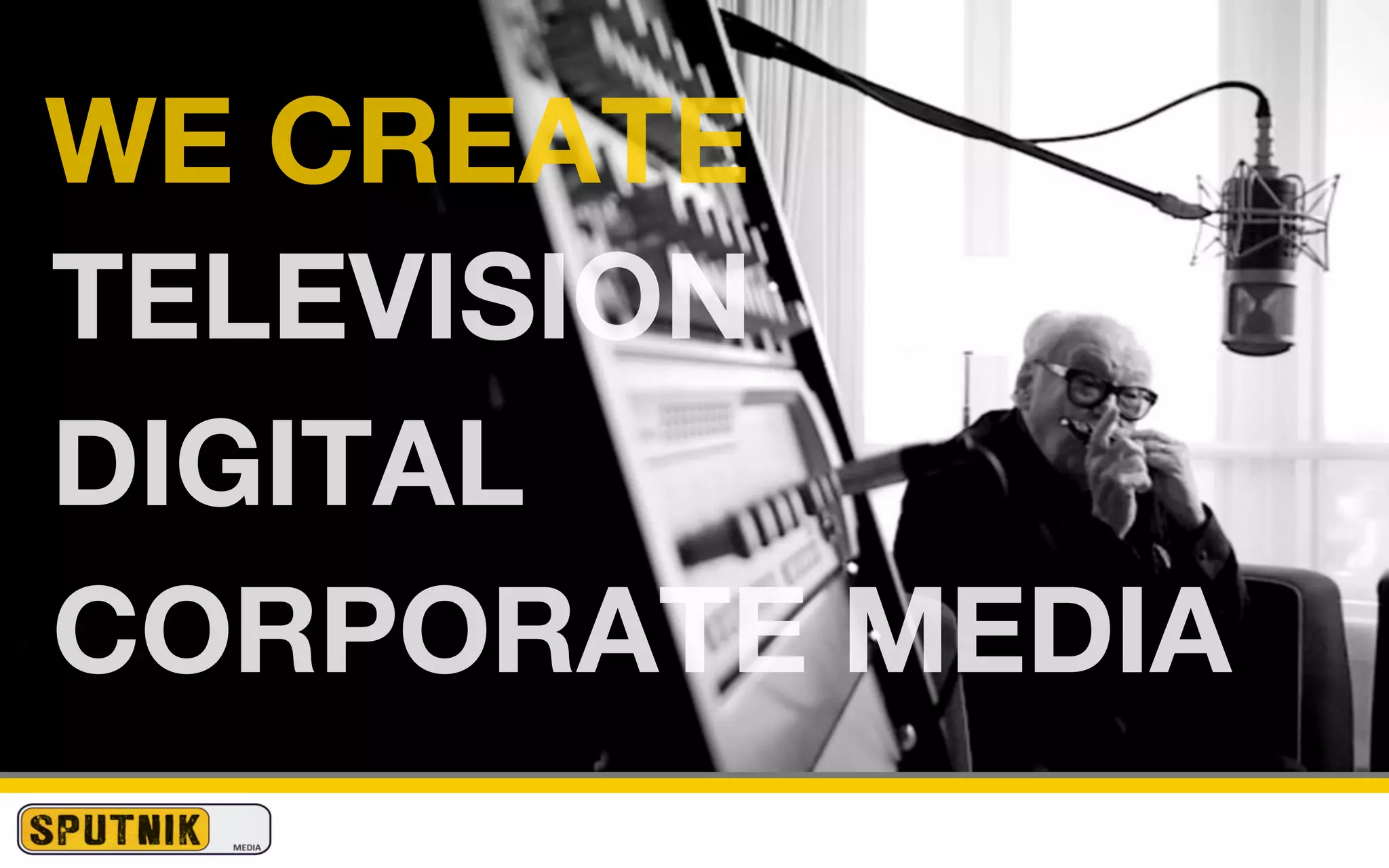 WE CREATE
TELEVISION
DIGITAL
CORPORATE MEDIA