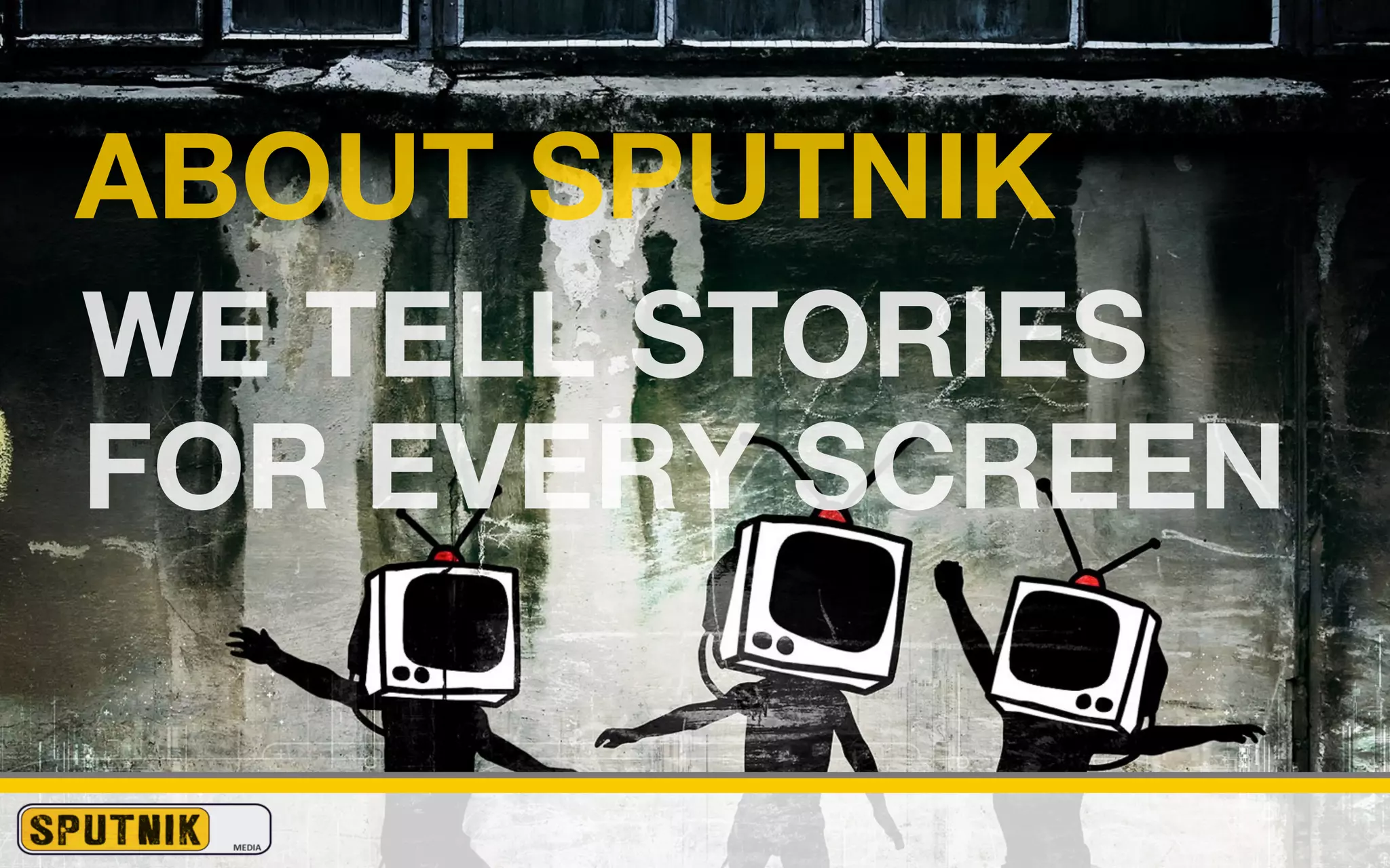 ABOUT SPUTNIK
WE TELL STORIES
FOR EVERY SCREEN