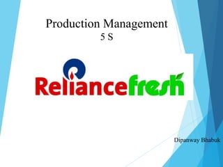 Production Management 
5 S 
Dipanway Bhabuk 
 