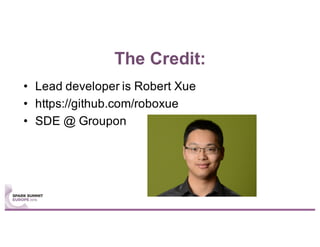 The Credit:
• Lead developer is Robert Xue
• https://github.com/roboxue
• SDE @ Groupon
 