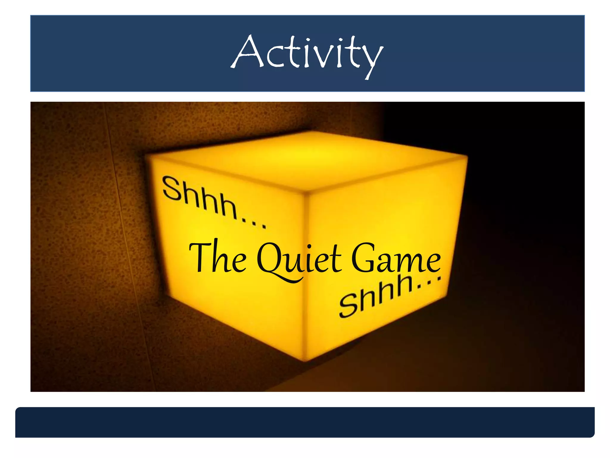 Activity
The Quiet Game
 
