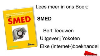 Lees meer in ons Boek:
SMED
Bert Teeuwen
Uitgeverij Yokoten
Elke (internet-)boekhandel
Yokoten
 