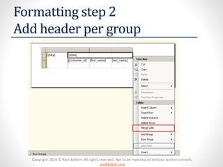 Copyright 2014 © Ram Kedem. All rights reserved. Not to be reproduced without written consent. ramkedem.com 
Formatting step 2Add header per group  