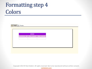 Copyright 2014 © Ram Kedem. All rights reserved. Not to be reproduced without written consent. ramkedem.com 
Formatting step 4Colors  