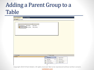 Copyright 2014 © Ram Kedem. All rights reserved. Not to be reproduced without written consent. ramkedem.com 
Adding a Parent Group to a Table  