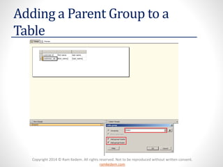 Copyright 2014 © Ram Kedem. All rights reserved. Not to be reproduced without written consent. ramkedem.com 
Adding a Parent Group to a Table  