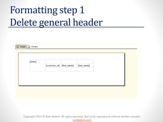 Copyright 2014 © Ram Kedem. All rights reserved. Not to be reproduced without written consent. ramkedem.com 
Formatting step 1 Delete general header  