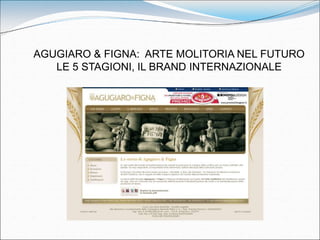 AGUGIARO & FIGNA: ARTE MOLITORIA NEL FUTURO
   LE 5 STAGIONI, IL BRAND INTERNAZIONALE
 