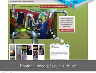 Eboman: bedankt voor bijdrage
Thursday, April 14, 2011
 