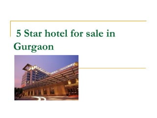 5 Star hotel for sale in
Gurgaon
 