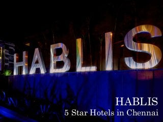 HABLIS
5 Star Hotels in Chennai
 