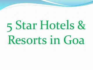 5 Star Hotels &
Resorts in Goa
 