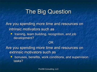 Pro356 Consulting, LLCPro356 Consulting, LLC
The Big QuestionThe Big Question
Are you spending more time and resources onA...