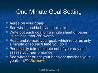 Pro356 Consulting, LLCPro356 Consulting, LLC
One Minute Goal SettingOne Minute Goal Setting
 Agree on your goals.Agree on...