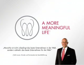 „MonaVie ist nicht unbedingt das beste Unternehmen in der Welt,
sondern vielmehr das beste Unternehmen für die Welt.”
– Dallin Larsen, Gründer und Vorsitzender der Geschäftsführung
elt,
 