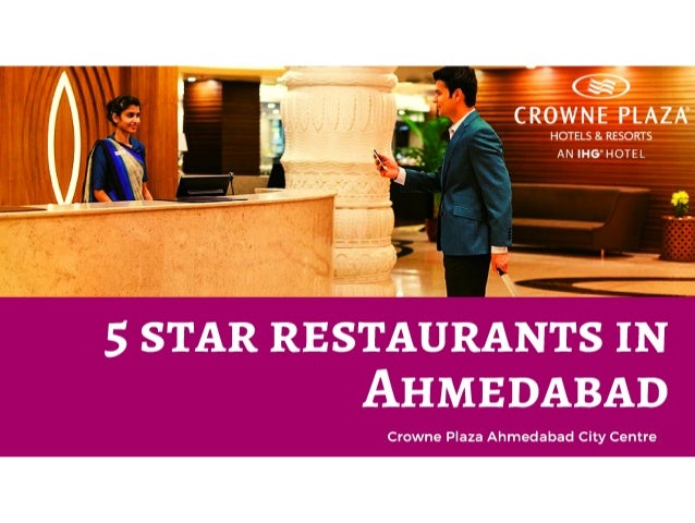 5 star restaurants in ahmedabad crowne plaza ahmedabad city centre