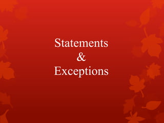 Statements
&
Exceptions
 
