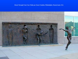 Break Through From Your Mold, par Zenos Frudakis, Philadelphie, Pennsylvanie, USA
 